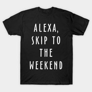 Alexa Skip To The Weekend T-Shirt